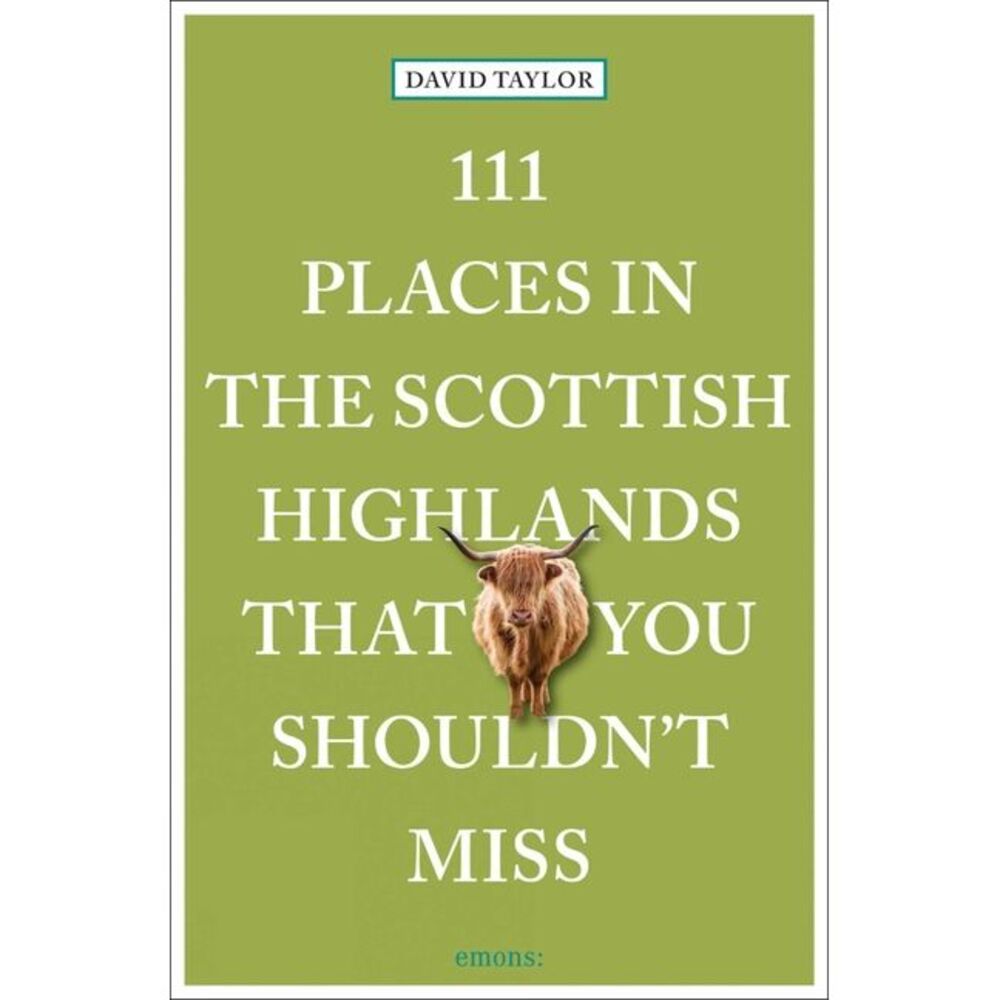 111 Places in the Scottish Highlands That You Shouldn't Miss -- David Taylor